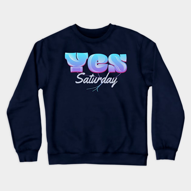 Yes Saturday Crewneck Sweatshirt by vectorhelowpal